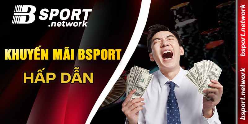 Các chương trình khuyến mãi Bsport luôn hấp dẫn