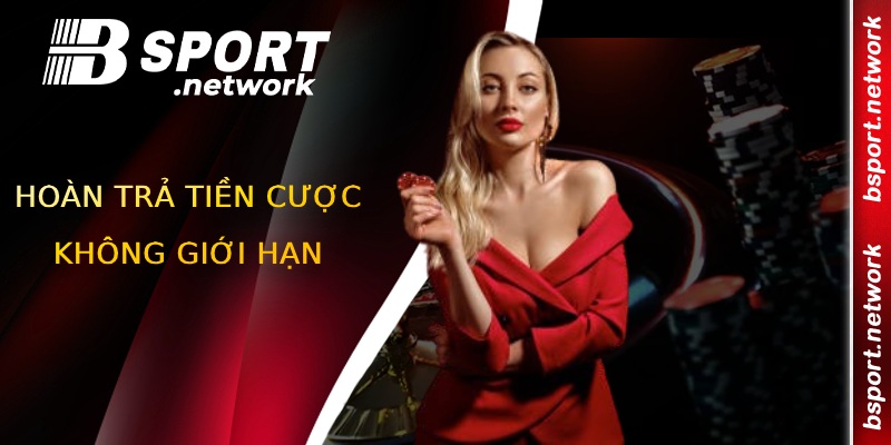 Khuyến mãi BSPORT hoàn trả tiền cược vô hạn