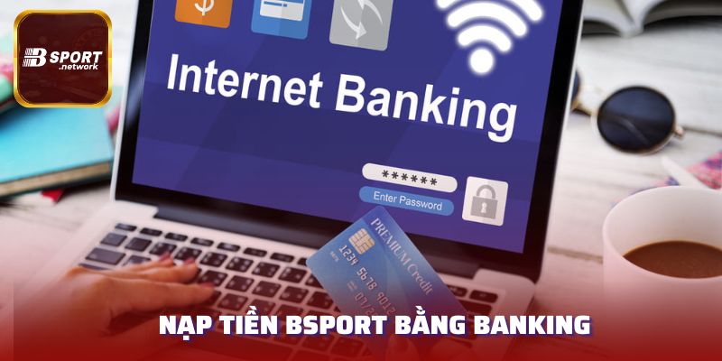 Cách nạp tiền BSPORT qua internet banking