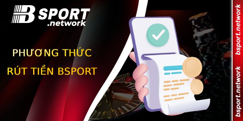 Phương thức rút tiền BSPORT đa dạng