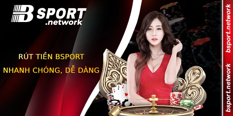 Rút tiền BSPORT nhanh chóng dễ dàng