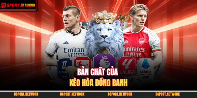 Bản chất của kèo hòa đồng banh