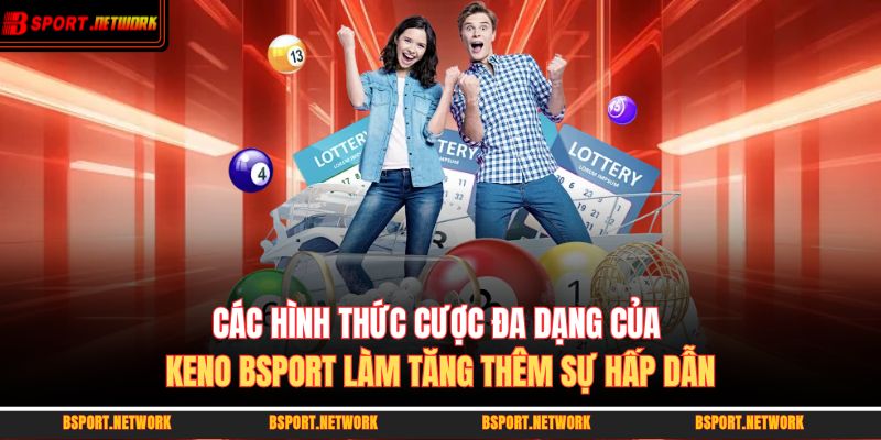Các hình thức cược đa dạng của keno BSPORT làm tăng thêm sự hấp dẫn
