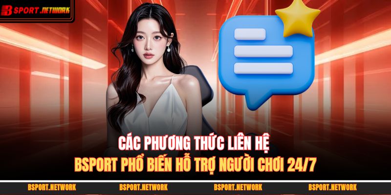 Các phương thức liên hệ BSPORT phổ biến hỗ trợ người chơi 24/7