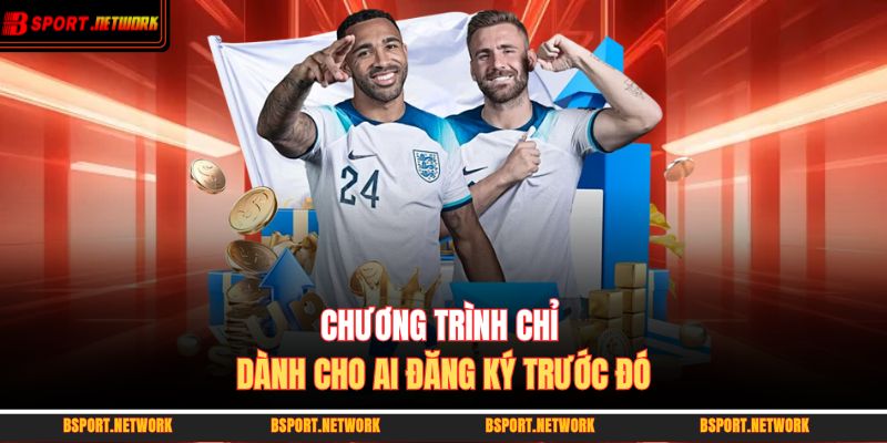 Chương trình chỉ dành cho ai đăng ký trước đó