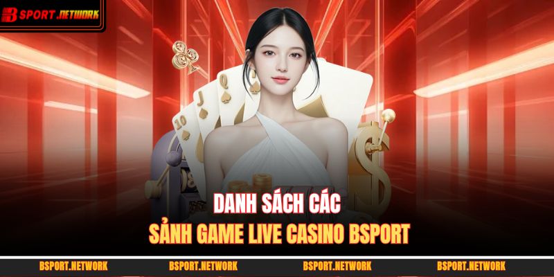Danh sách các sảnh game live casino BSPORT