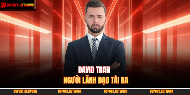 David Tran - người lãnh đạo tài ba