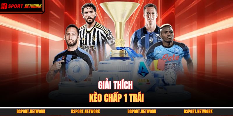 Giải thích kèo chấp 1 trái