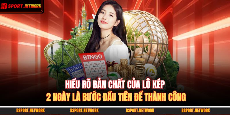 Hiểu rõ bản chất của lô kép 2 ngày là bước đầu tiên để thành công