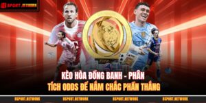 Kèo Hòa Đồng Banh - Phân Tích Odds Để Nắm Chắc Phần Thắng 15 kèo hòa đồng banh