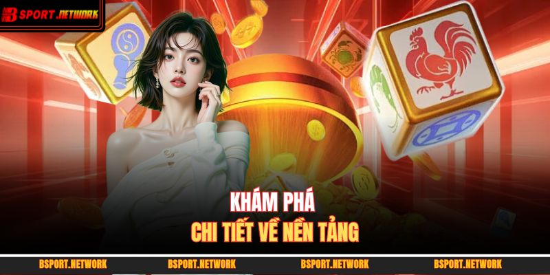 Khám phá chi tiết về nền tảng