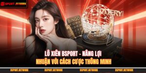 Lô Xiên BSPORT - Nâng Lợi Nhuận Với Cách Cược Thông Minh 8 Lô xiên BSPORT