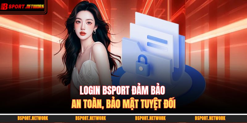 Login BSPORT đảm bảo an toàn, bảo mật tuyệt đối 