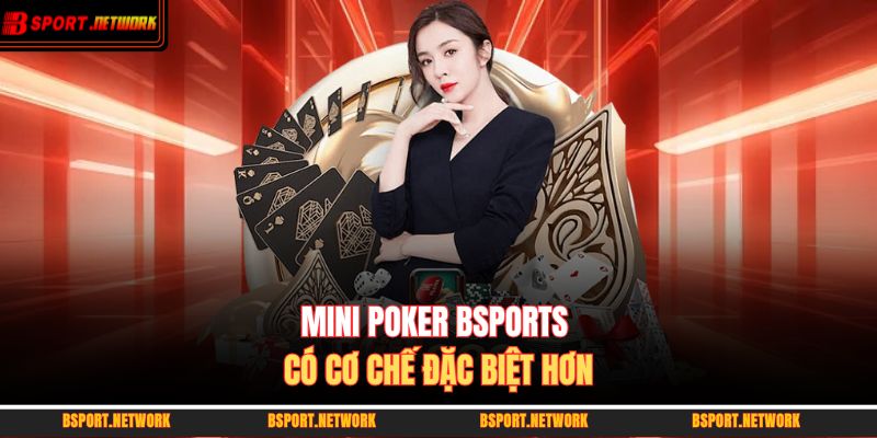 Mini Poker BSPORTS có cơ chế đặc biệt hơn