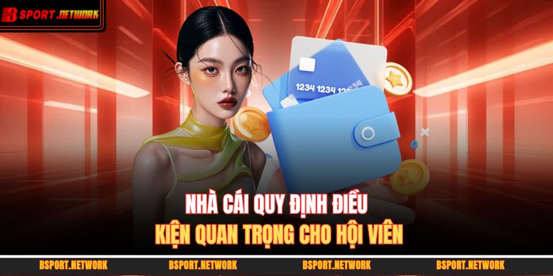 Nhà cái quy định điều kiện quan trọng cho hội viên