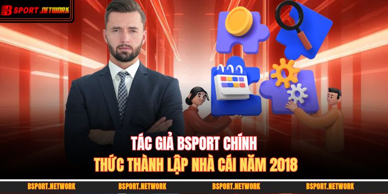 Tác giả BSPORT chính thức thành lập nhà cái năm 2018