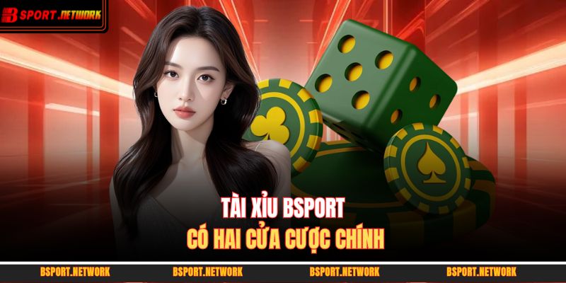 Tài Xỉu BSPORT có hai cửa cược chính