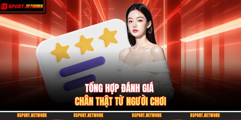 Trang chủ 30 Tổng hợp đánh giá chân thật từ người chơi
