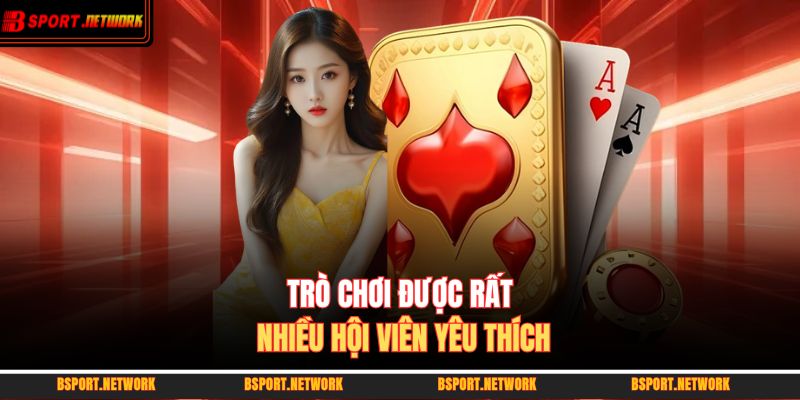 Trò chơi được rất nhiều hội viên yêu thích