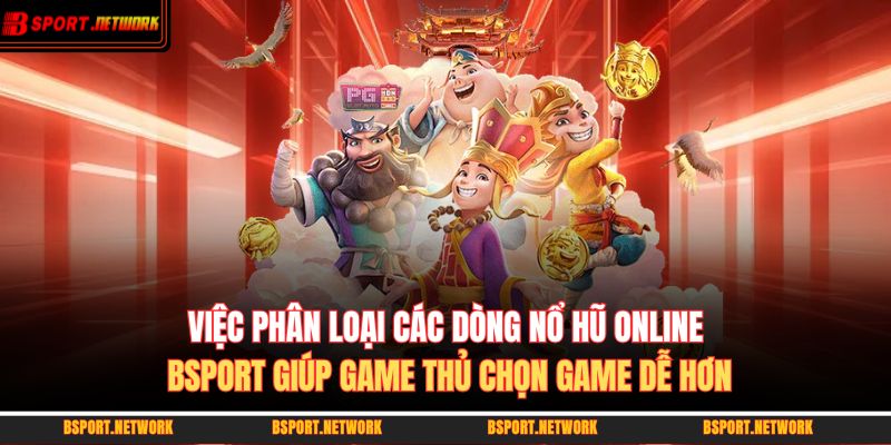 Việc phân loại các dòng nổ hũ online BSPORT giúp game thủ chọn game dễ hơn